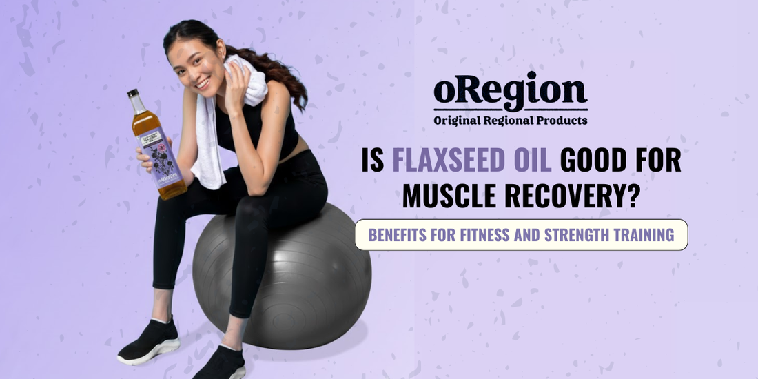 Is Flaxseed Oil Good for Muscle Recovery
